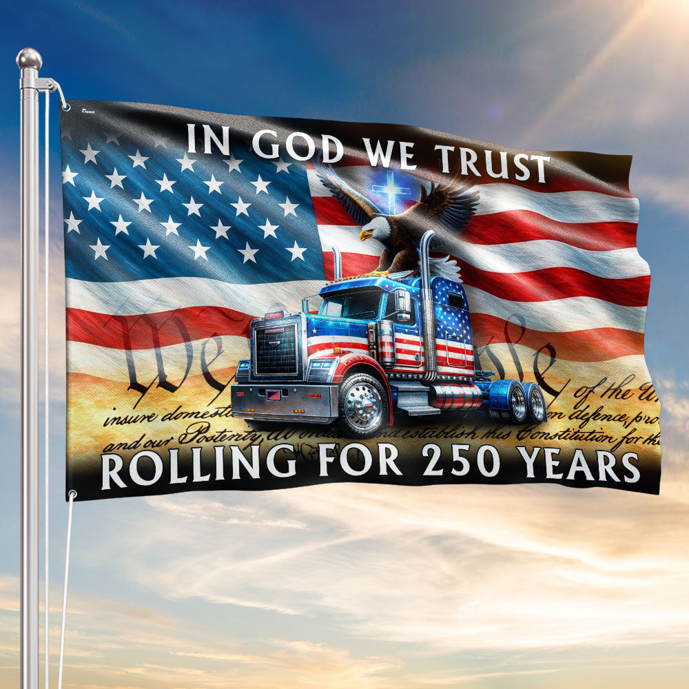 250 Years America Rolling American Grommet Flag, Truck Driver Christ Patriotic Decor