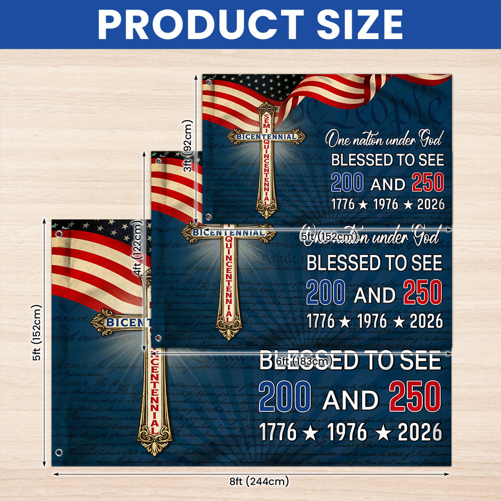 One Nation Under God Blessed to see 200 and 250 Flag, Bicentennial Semiquincentennial Christian Flag