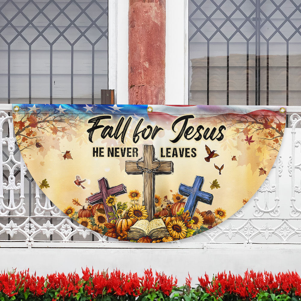 Fall Jesus Flag Fall For Jesus He Never Leaves Non-Pleated Fan Flag