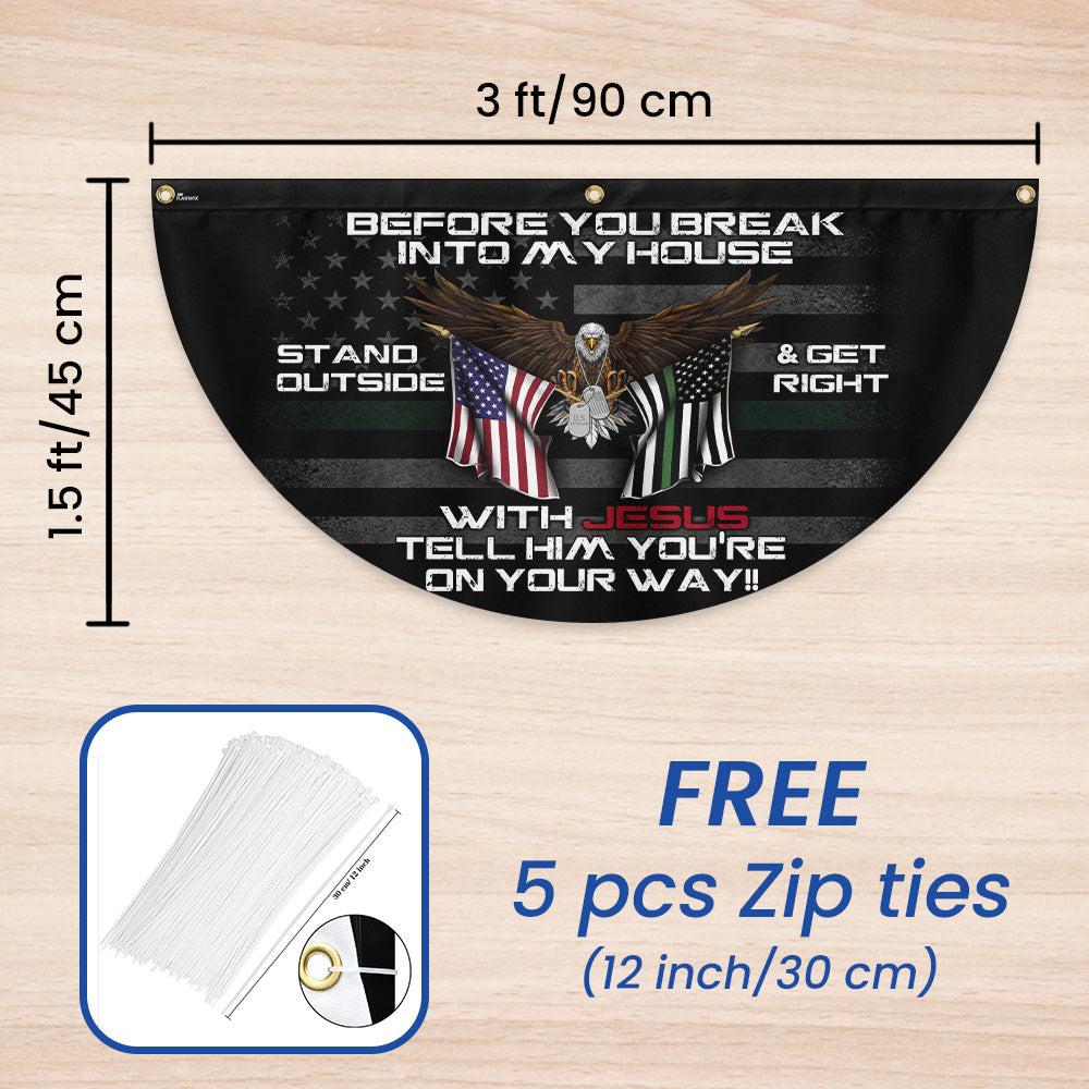 Veterans Day Flag, Patriotic Before You Break Into My House Stand Outside Get Right With Jesus Veteran Non - Pleated Fan Flag