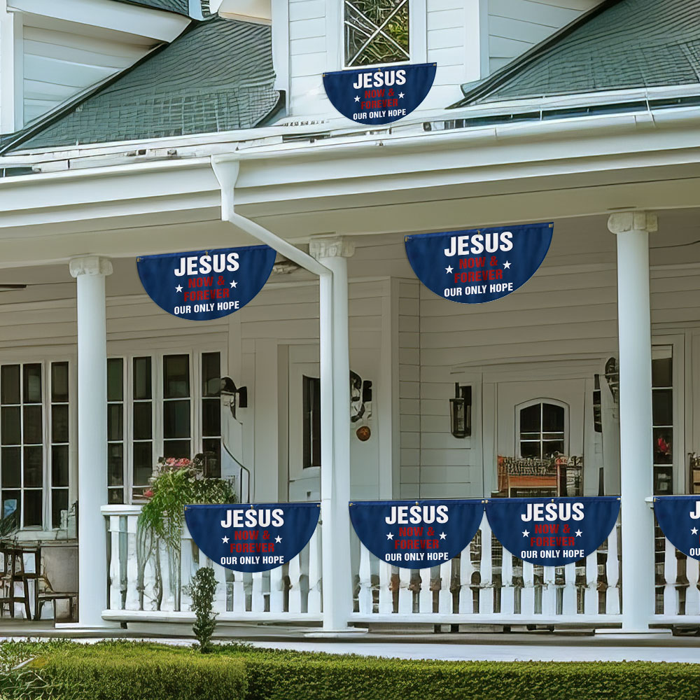 Jesus Now & Forever Our Only Hope Non-Pleated Fan Flag