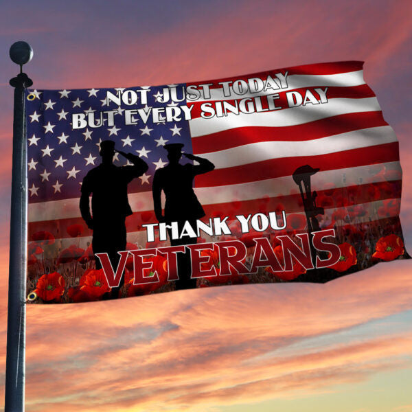Veteran Grommet Flag Not Just Today But Every Single Day, Thank you