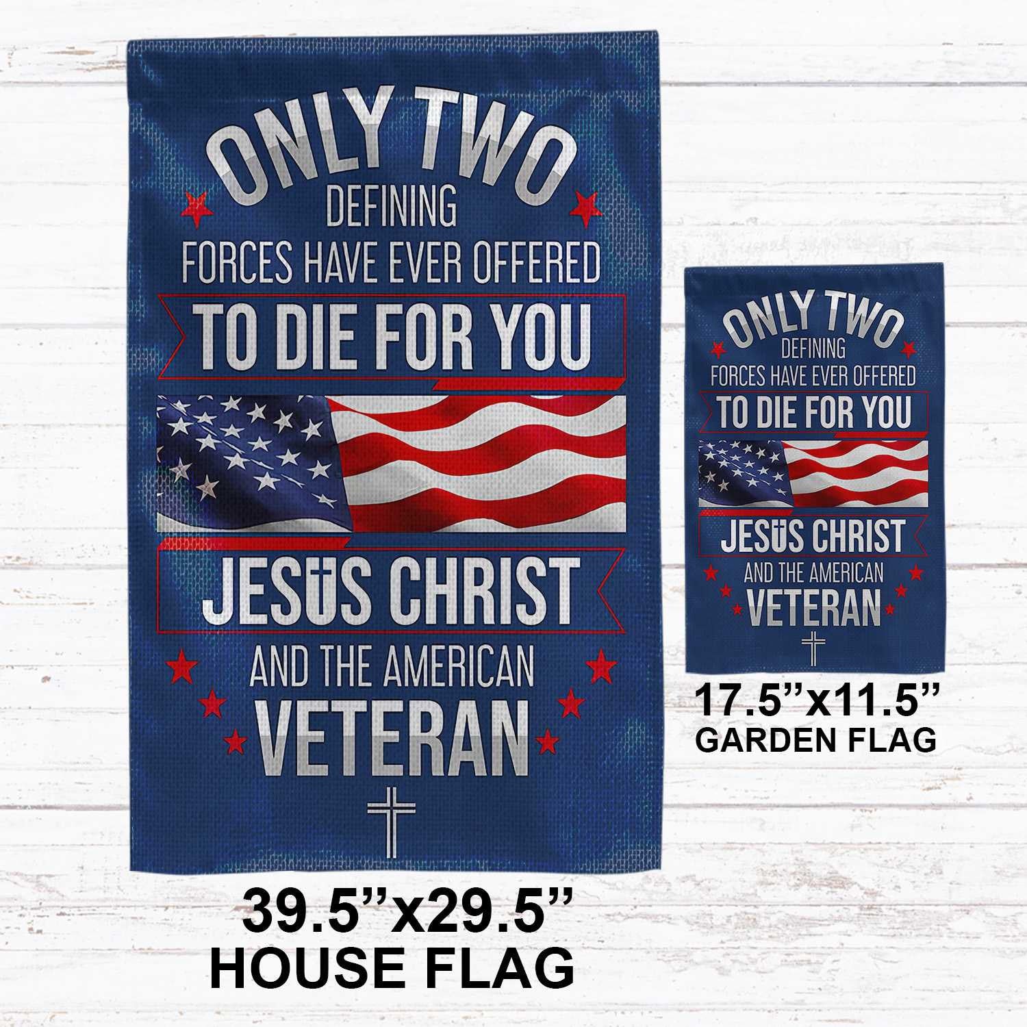 Only Two Defining Forces Have Ever Offered To Die For You US Veteran Flag, Patriotic Flag, Gift For US Veteran, Garden Flag - House Flag