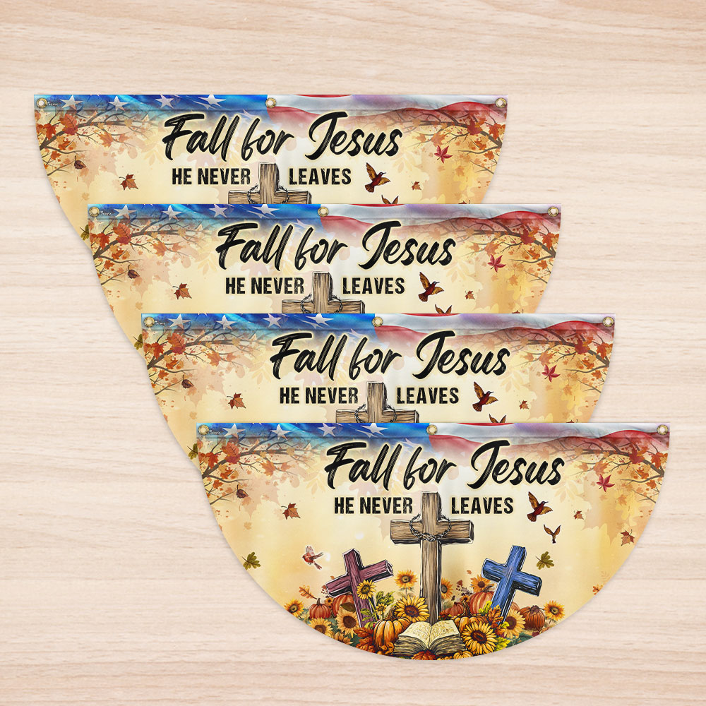 Fall Jesus Flag Fall For Jesus He Never Leaves Non-Pleated Fan Flag