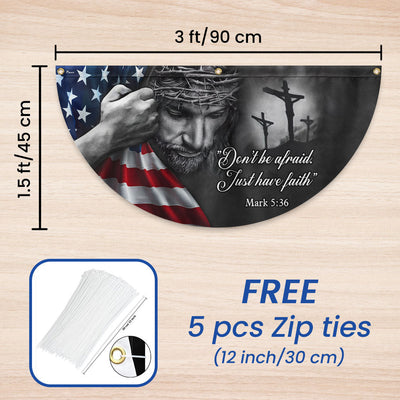 Jesus Don’t Be Afraid, Just Have Faith Non-Pleated Fan Flag