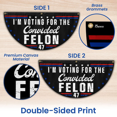 I'm Voting For The Felon 47 Trump Non-Pleated Fan Flag