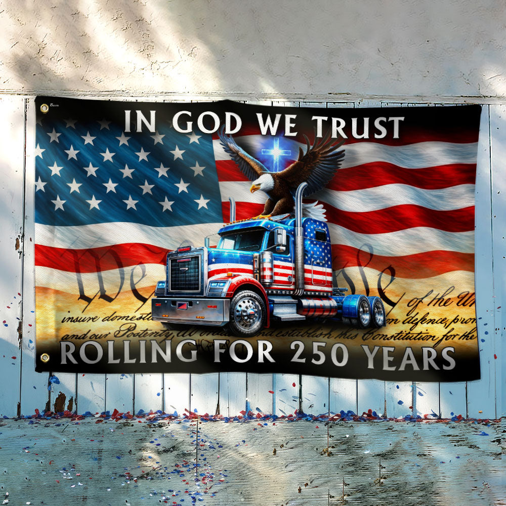 250 Years America Rolling American Grommet Flag, Truck Driver Christ Patriotic Decor