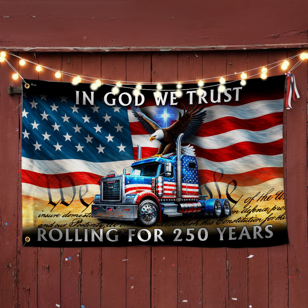 250 Years America Rolling American Grommet Flag, Truck Driver Christ Patriotic Decor