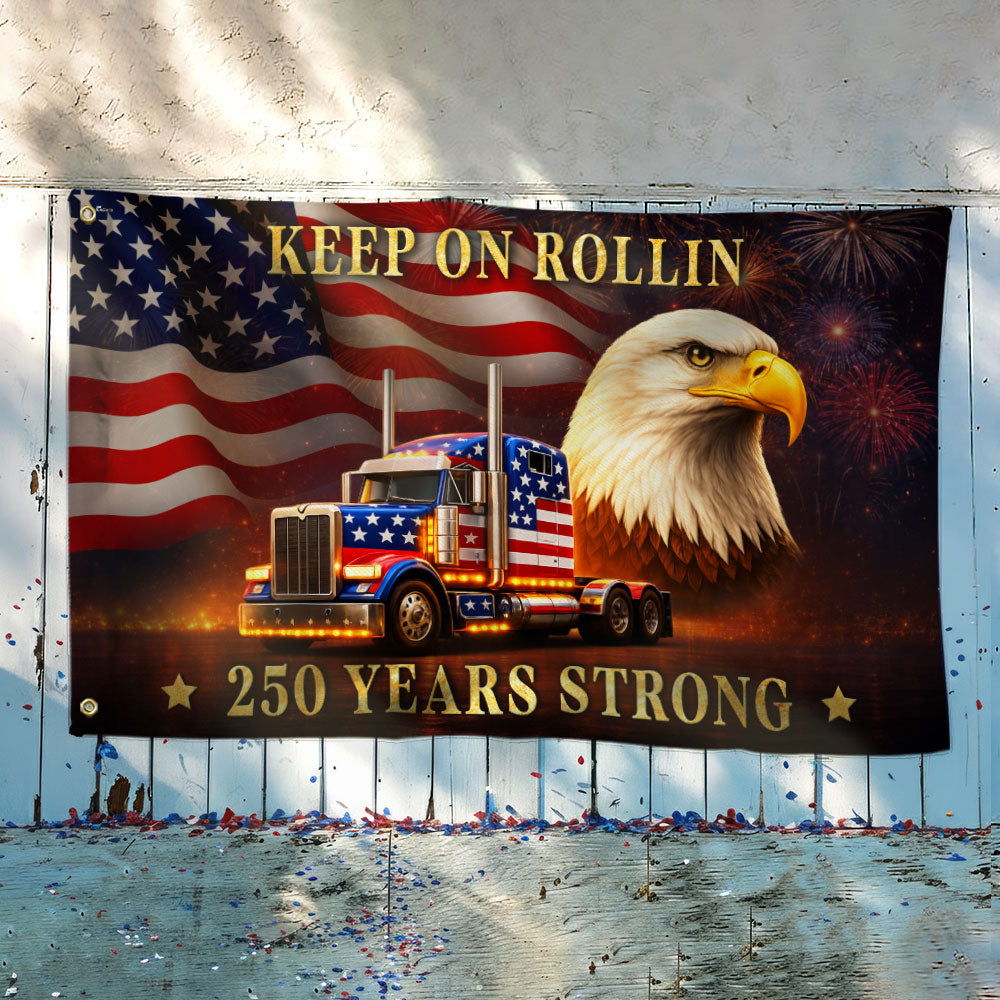 250 Years Strong Patriotic Truck Driver Grommet Flag, USA Keep On Rollin 1776 American Flag