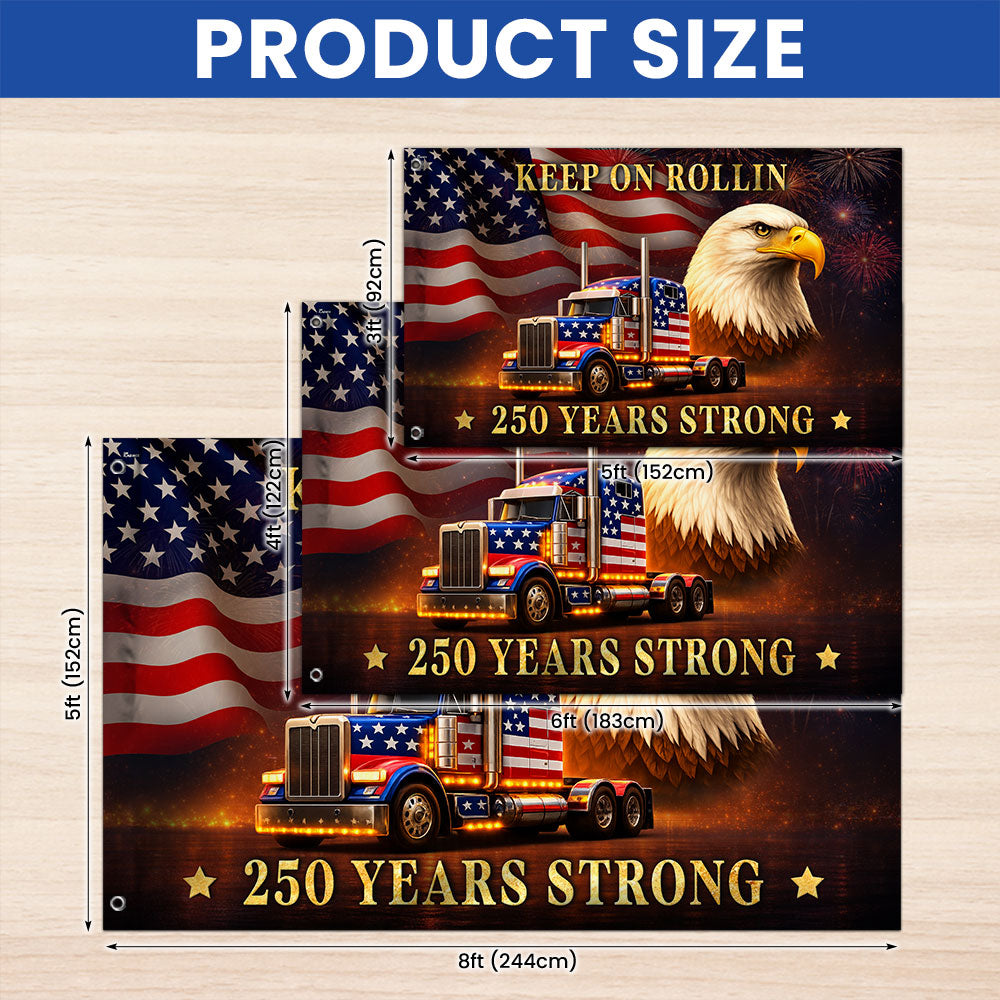 250 Years Strong Patriotic Truck Driver Grommet Flag, USA Keep On Rollin 1776 American Flag