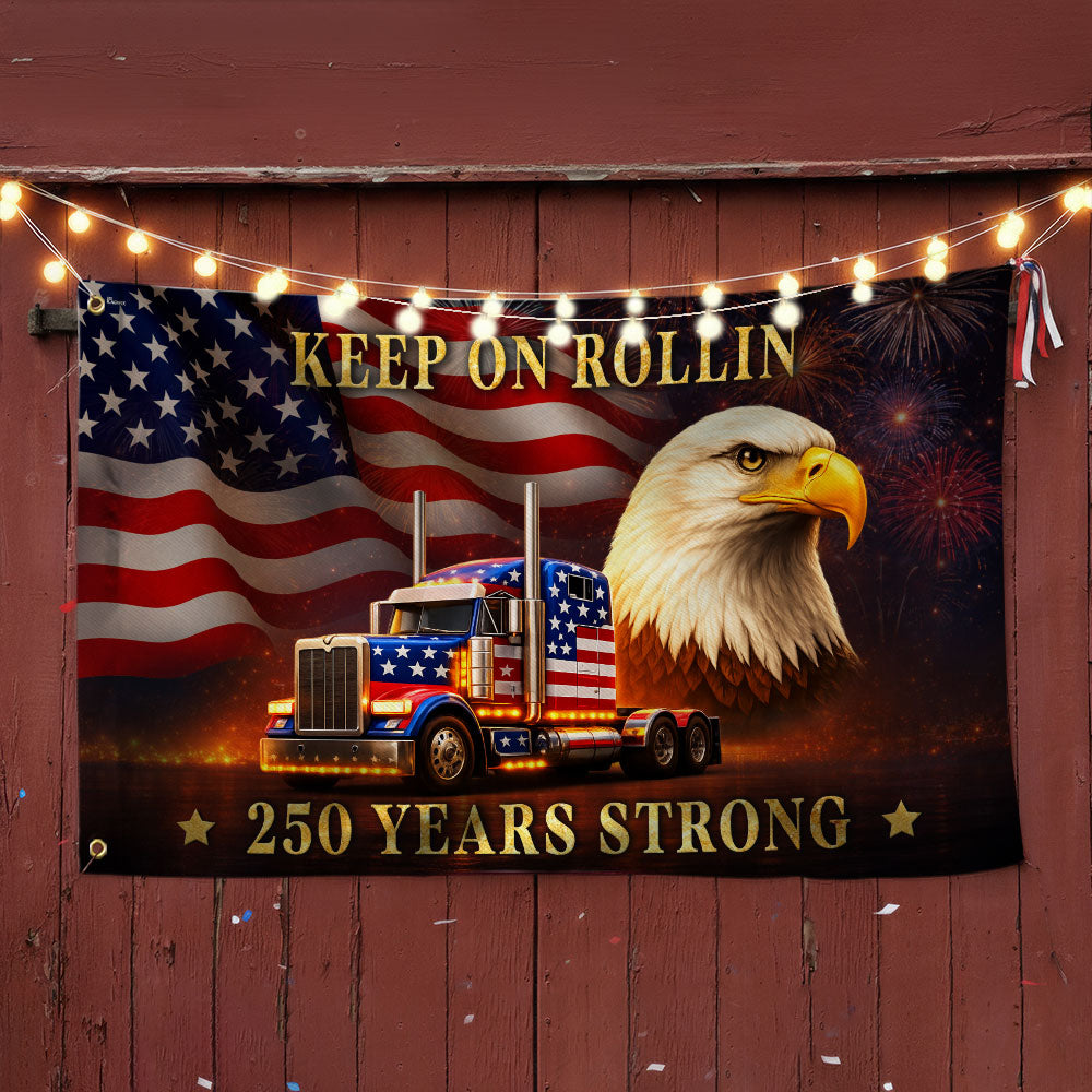 250 Years Strong Patriotic Truck Driver Grommet Flag, USA Keep On Rollin 1776 American Flag