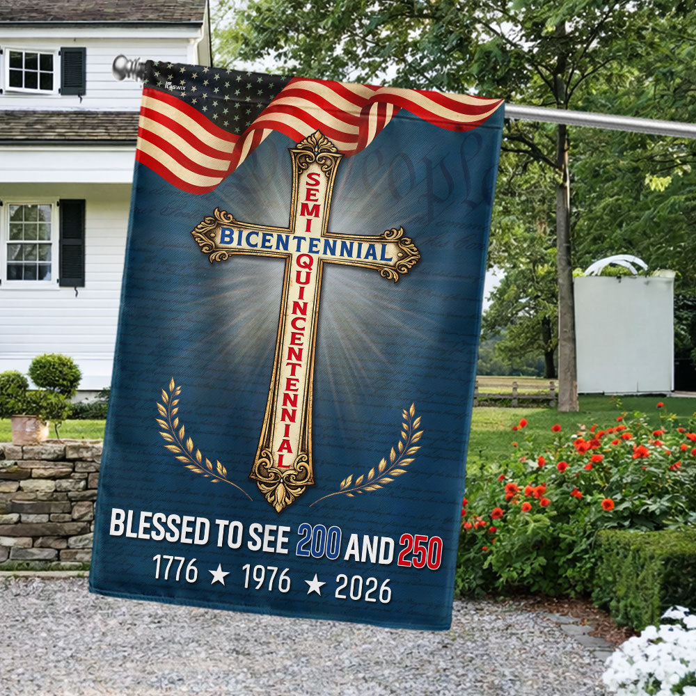 Blessed to see 200 and 250 Christian Garden Flag, Bicentennial Semiquincentennial Patriotic Flag Decor