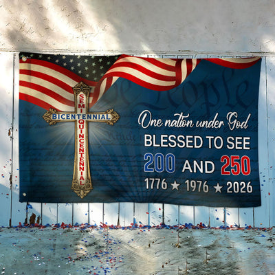 One Nation Under God Blessed to see 200 and 250 Flag, Bicentennial Semiquincentennial Christian Flag