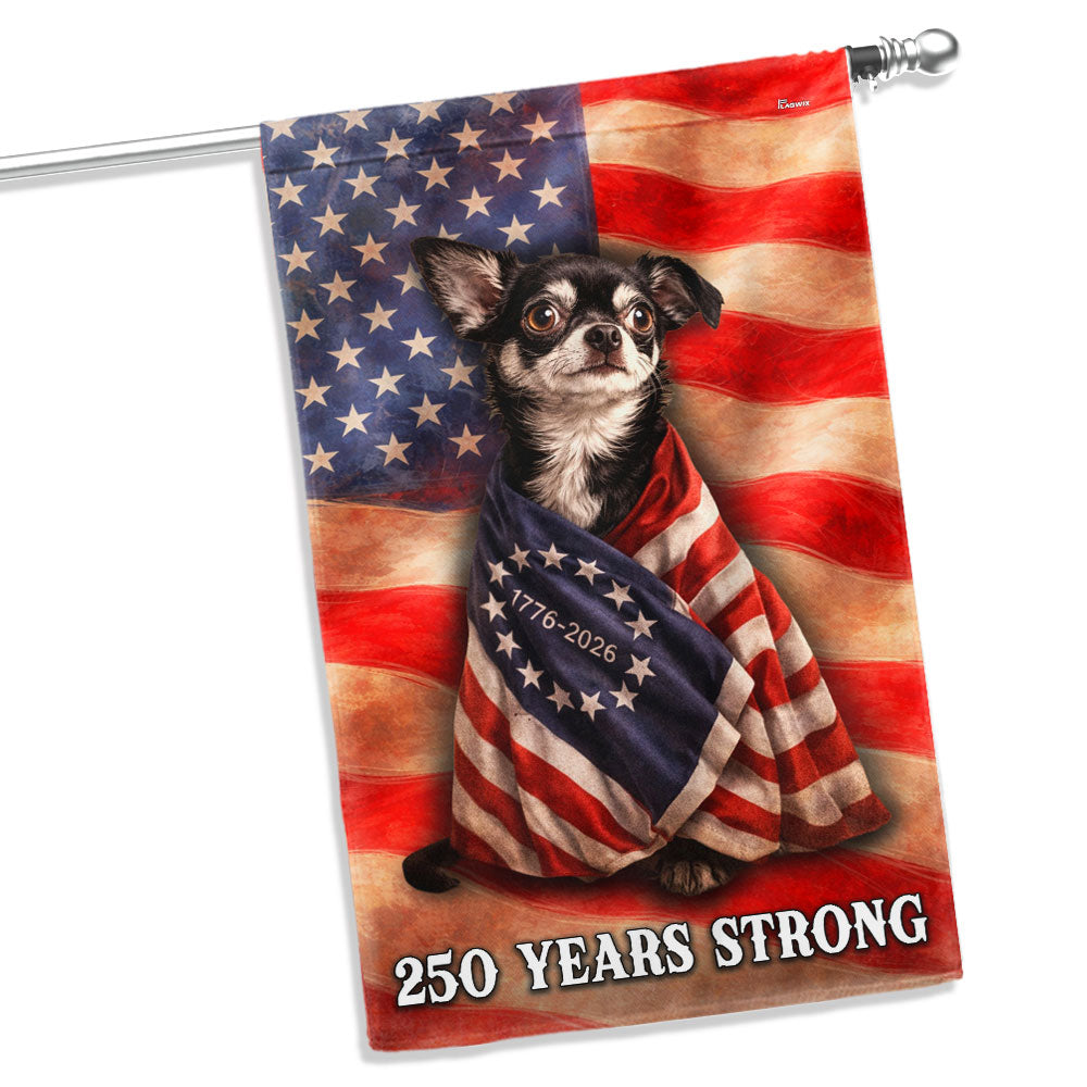 Chihuahua American Patriot Flag, 250 Years Strong Dog US Flag