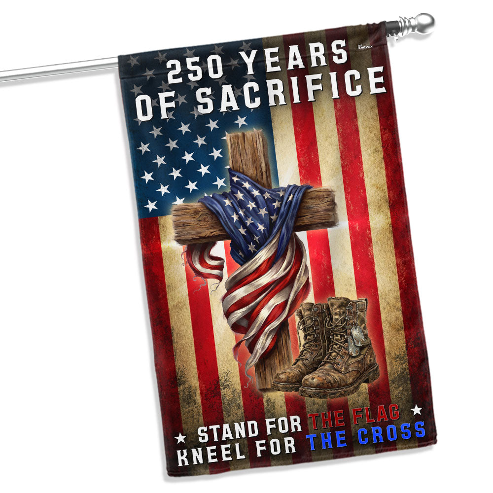 250 Years of Sacrifice Flag, Stand For The Flag Kneel For The Cross Decor