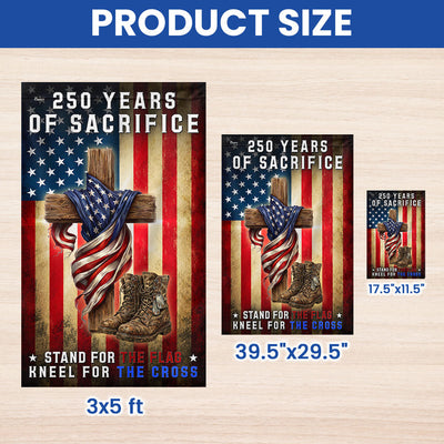 250 Years of Sacrifice Flag, Stand For The Flag Kneel For The Cross Decor