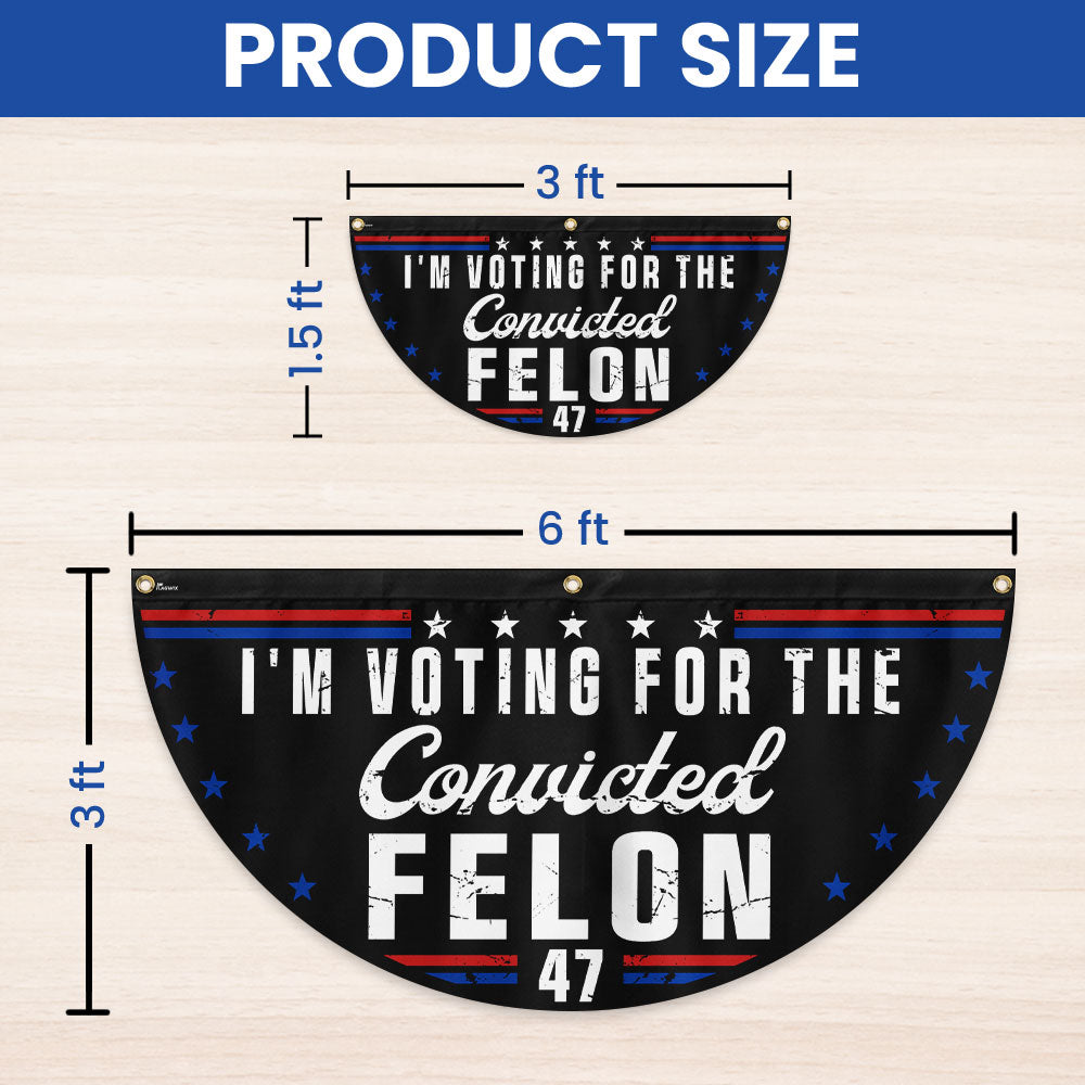 I'm Voting For The Felon 47 Trump Non-Pleated Fan Flag
