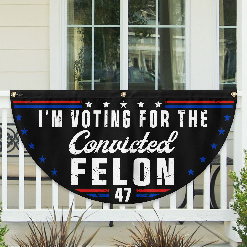 I'm Voting For The Felon 47 Trump Non-Pleated Fan Flag