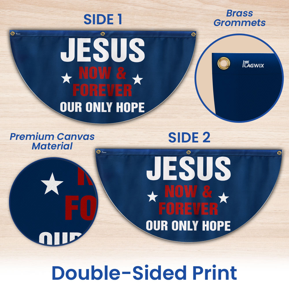 Jesus Now &amp; Forever Our Only Hope Non-Pleated Fan Flag